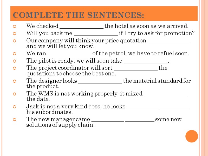 COMPLETE THE SENTENCES: We checked _______________ the hotel as soon as we arrived. 